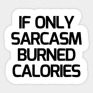 If Only Sarcasm Burned Calories Sticker